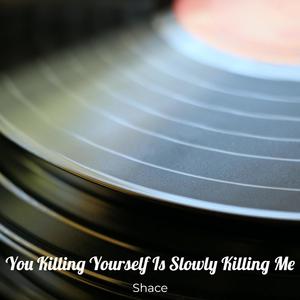 You Killing Yourself Is Slowly Killing Me (Explicit)