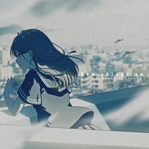 how things go (feat. kishi & Remilia)