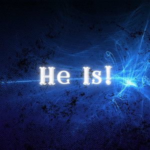 He Is!