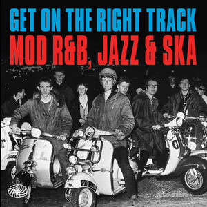 Get on the Right Track: Mod R&B, Jazz & Ska