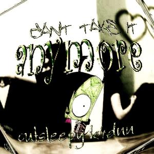 ##CANT TAKE IT ANYMORE (feat. cutsleepy)