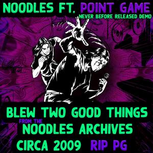 Blew Two Good Things (feat. Point Game) [2009 Noodles Archives Demo] [Explicit]