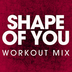 Shape of You (Workout Mix)