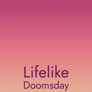 Lifelike Doomsday