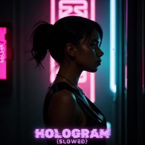 Hologram (Slowed)