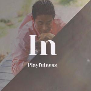 In Playfulness