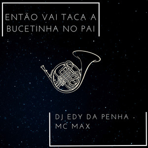 Então Vai Taca a Bucetinha no Pai (Explicit)