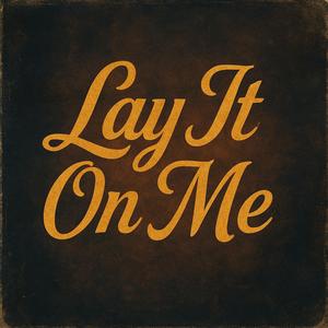 Lay It On Me