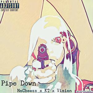 Pipe Down (feat. Kingteo1nonly & Vision202) [Explicit]