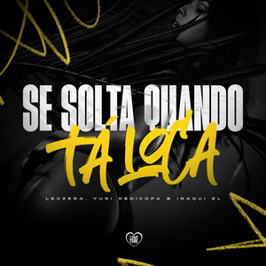 Se Solta Quando Tá Loca (Explicit)
