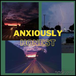 Anxiously Honest (Explicit)