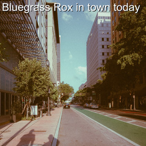 Bluegrass Rox in Town Today