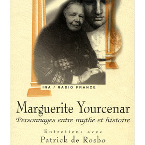 Marguerite Yourcenar, personnages entre mythe et histoire