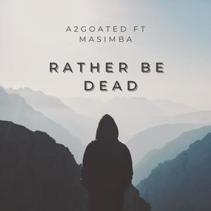 Rather be dead (feat. Masimba Chikosi) [Explicit]