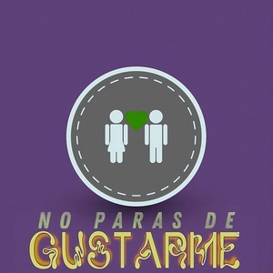 No Paras de Gustarme