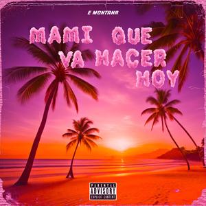 Mami que va hacer hoy (Explicit)