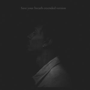 Save your breath (Extended version ) [Explicit]