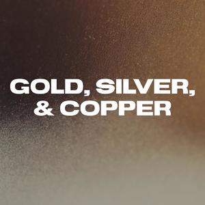 Gold, Silver & Copper (Explicit)