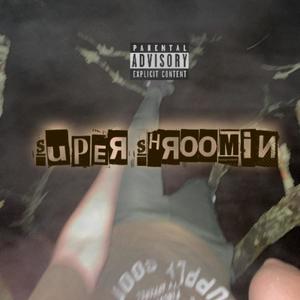 SUPER SHROOMIN' (Explicit)