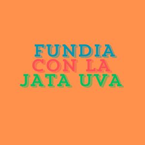 Fundia Con La Jata Uva