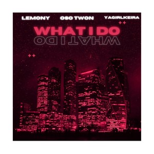 What I Do (feat. Yagirlkeira & Oso Twon) [Explicit]