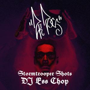 STORMTROOPER SHOTS (DJ ESS CHOP|Explicit)