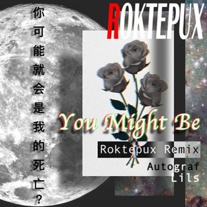 You Might Be(Roktepux Remix)