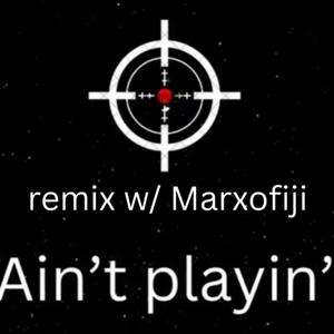 Ain't Playin' (feat. Marxofiji) (Remix)