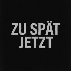 Zu Spät Jetzt