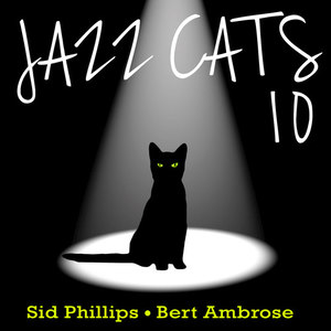 Jazz Cats, Vol. 10 - Sid Phillips and Bert Ambrose