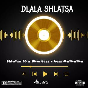 Dlala Shlatsa (feat. Less Mathatha & Uhm Less)