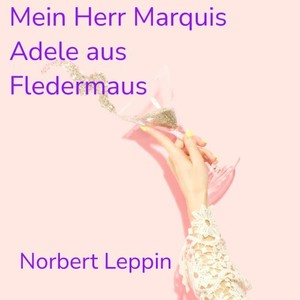 Mein Herr Marquis Adele aus Fledermaus