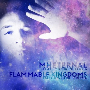 Flammable Kingdoms (Matthew Parker Remix) [feat. Emily Irene Fertig]