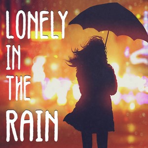 Lonely In The Rain (Explicit)