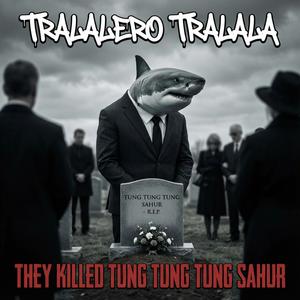 THEY KILLED TUNG TUNG TUNG SAHUR (Explicit)