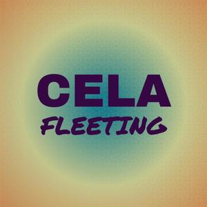 Cela Fleeting