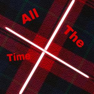 All The Time Xxa (Explicit)