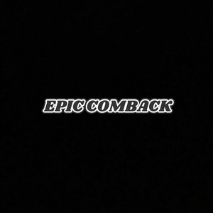 EPIC COMBACK