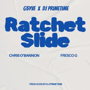 Ratchet Slide (feat. DJ Primetime, Chris O' Bannon & Fresco G) [Explicit]