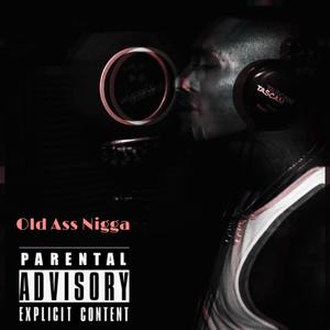 Old Ass Nigga (Explicit)