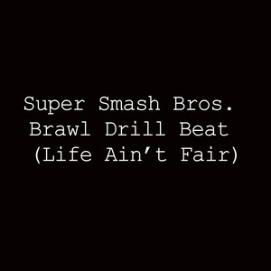 SUPER SMASH BROS BRAWL DRILL BEAT (LIFE AIN'T FAIR)