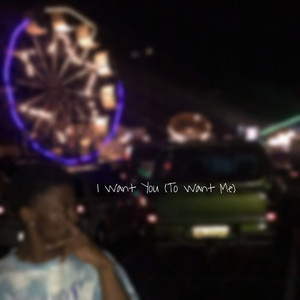 I Want You (To Want Me)