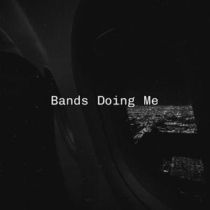 Bands Doing Me (Explicit)
