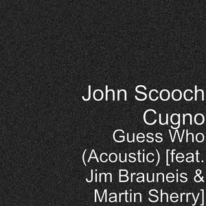 Guess Who[feat. Jim Brauneis & Martin Sherry] (Acoustic)
