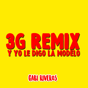 3G Remix(Y Yo Le Digo La Modelo)