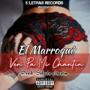 Ven Pa Mi Chantin (feat. El marroqui, Selecta Martin & DemzzyTooAnti) [Explicit]