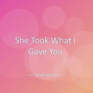 She Took What I Gave You