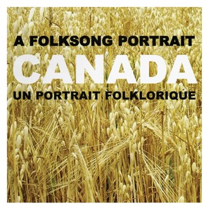 Canada: A Folksong Portrait (Un portrait folklorique)