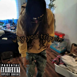 Why You Trippin (Explicit)