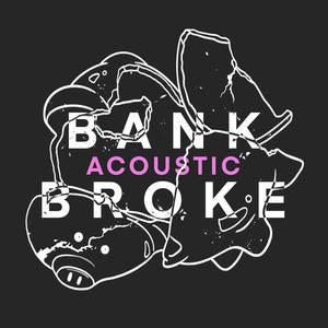 BANK BROKE (Acoustic)